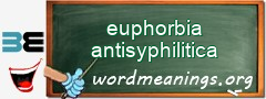 WordMeaning blackboard for euphorbia antisyphilitica